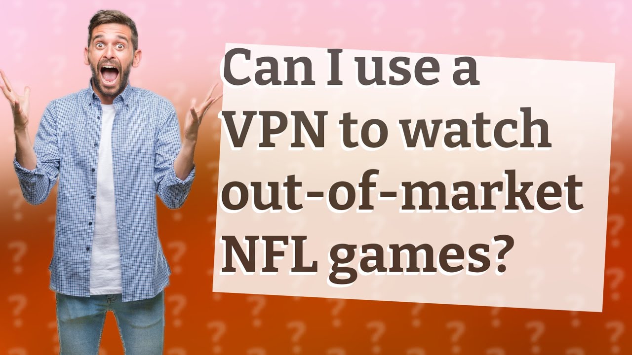 watch out of market nfl games with vpn