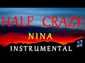 HALF CRAZY -  NINA instrumental (lyrics)
