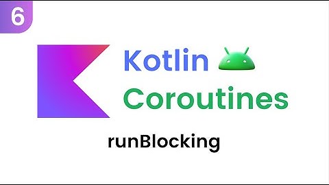 Kotlin Coroutines - runBlocking (Part 6)
