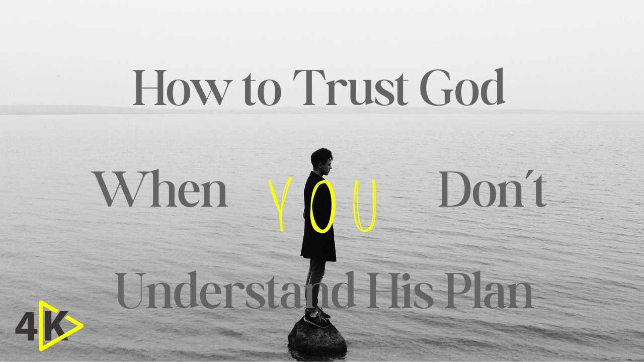 How to Trust God When You Don’t Understand His Plan - YouTube