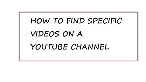 FIND SPECIFIC VIDEOS ON YOUTUBE CHANNELS, How to find a certain video