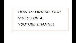 FIND SPECIFIC VIDEOS ON YOUTUBE CHANNELS, How to find a certain video