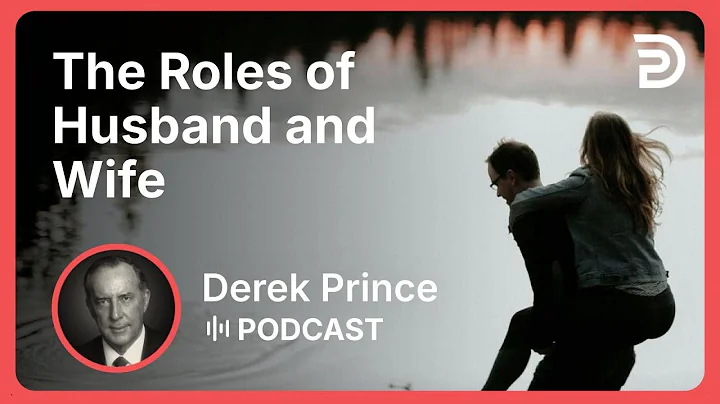 The Roles of Husband and Wife | Part 5 - The Key to a Successful Marriage | Derek Prince
