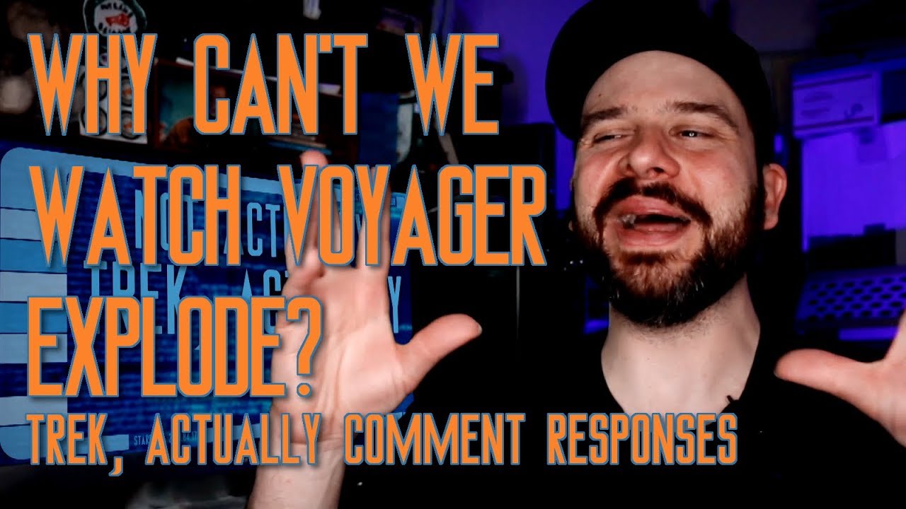 Why Can't We Watch Voyager Explode? (Trek, Actually Comment Responses) - YouTube Steve Shives