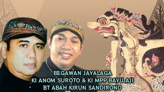 KI ANOM SUROTO & KI MPP BAYU AJI, BT ABAH KIRUN & SANDIRONO, WAYANG KULIT FUL LAKON BEGAWAN JAYALAGA