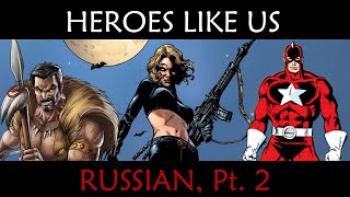 Heroes Like Us: Russian, Pt. 2 @IAYTD