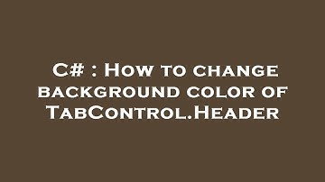 C# : How to change background color of TabControl.Header