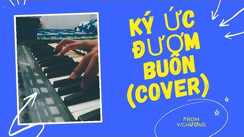 KÝ ỨC ĐƯỢM BUỒN || VƯƠNG ANH TÚ - V/CHƯƠNG COVER