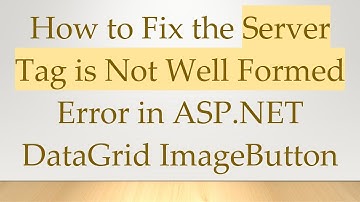 How to Fix the Server Tag is Not Well Formed Error in ASP.NET DataGrid ImageButton