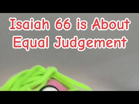 Isaiah 66 is About Equal Judgement