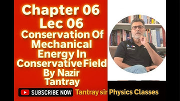 Chap 06 Lec 06:-Conservation Of Mechanical Energy In Conservative Field By Nazir Tantray #class11th