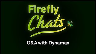 Firefly Chats: Q&A with Dynamax