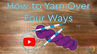 How to do Yarn Overs FOUR Different Ways!