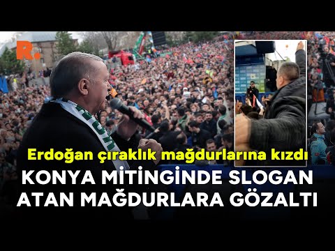Erdoğan çıraklık mağdurlarına kızdı: Konya mitinginde slogan atanlara gözaltı
