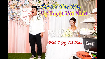 Vợ Tuyệt Vời Nhất - Chú Rể Văn Hân Hát Tặng Cô Dâu -  Official Nhạc Cưới Huy Cận