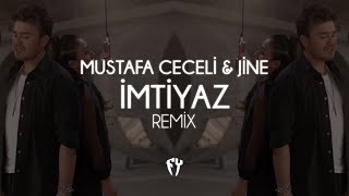 Mustafa Ceceli & JİNE - İmtiyaz ( Fatih Yılmaz Remix )
