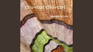 chu-co! chu-co!