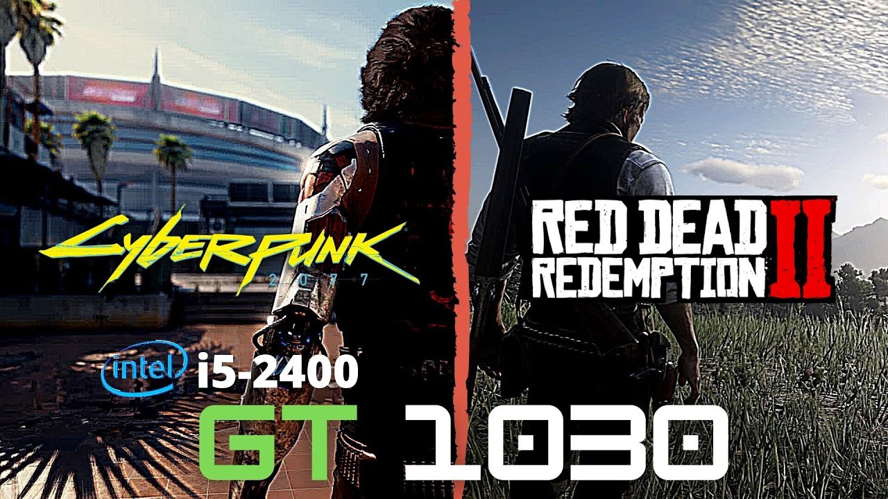 Cyberpunk 2077 vs Red Dead Redemption 2 | GT 1030 + i5-2400 | Which ...