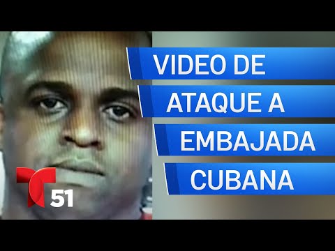 Cuba difunde video del ataque a su embajada en Washington