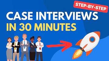 Learn Case Interviews in Under 30 minutes