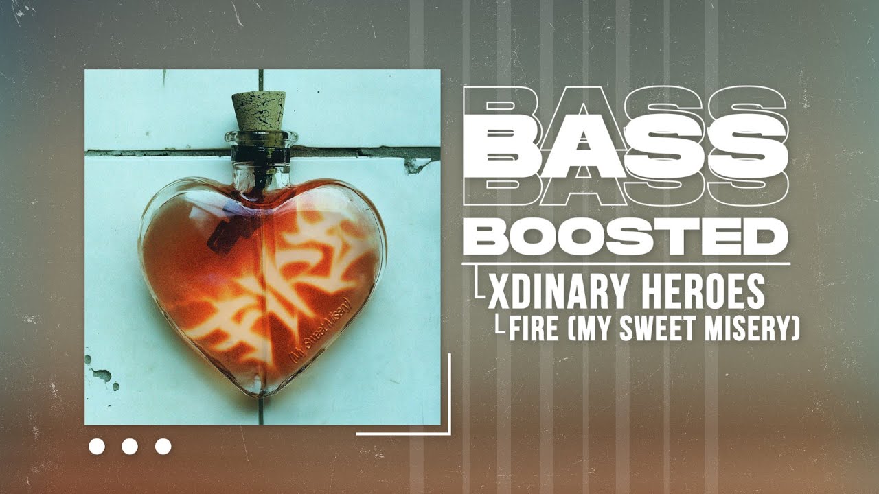 Xdinary Heroes - FiRE (My Sweet Misery) [BASS BOOSTED]