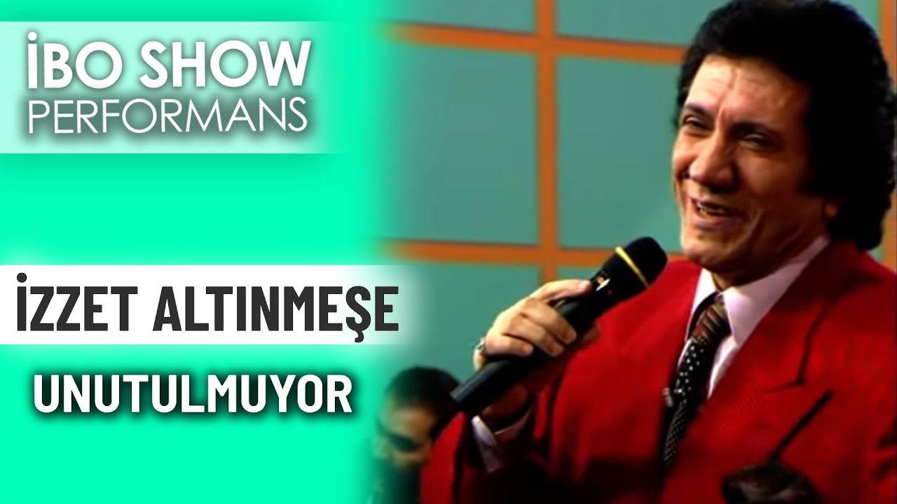 Unutulmuyor | İzzet Altınmeşe | İbo Show Performans