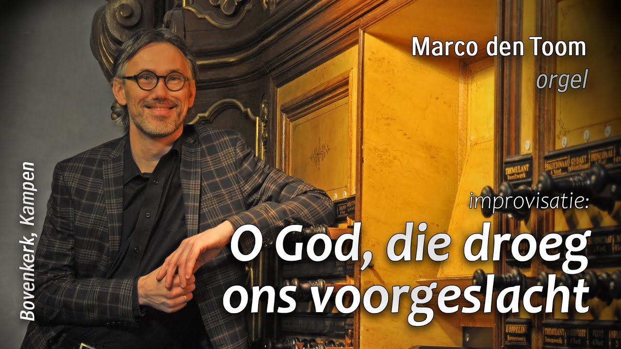 Improvisatie ‘O God, die droeg ons voorgeslacht’ - Marco den Toom, Bovenkerk Kampen