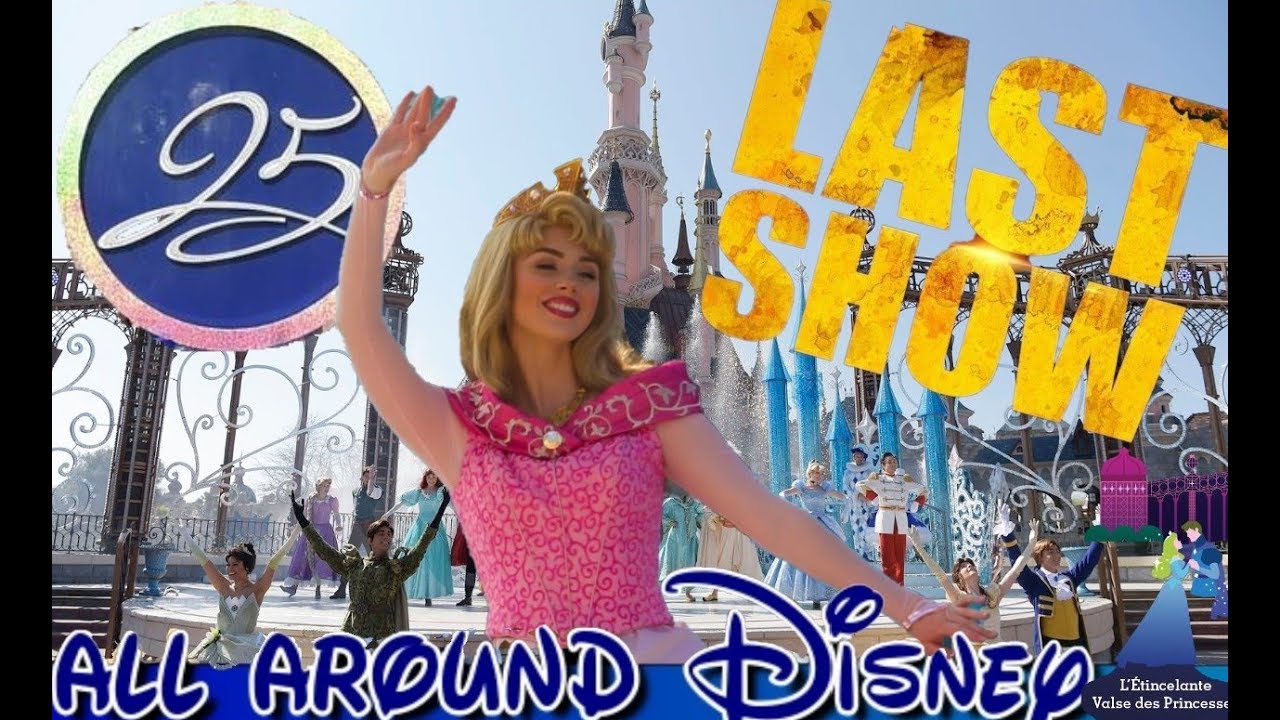 DISNEYLAND PARIS LAST SHOW / L’ÉTINCELANTE VALSE DES PRINCESSES DISNEYLAND PARIS
