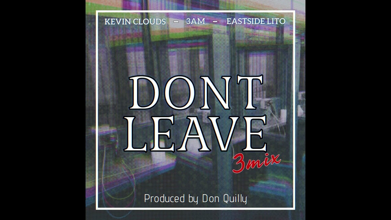 Kevin Clouds - Don’t Leave (feat. Eastside Lito & 3am) [3mix] Official Audio
