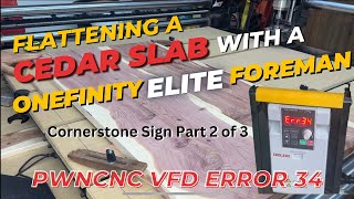 Flattening A Slab With Onefinity Elite Foreman CNC / PwnCNC VFD Error 34 / VCarve Pro