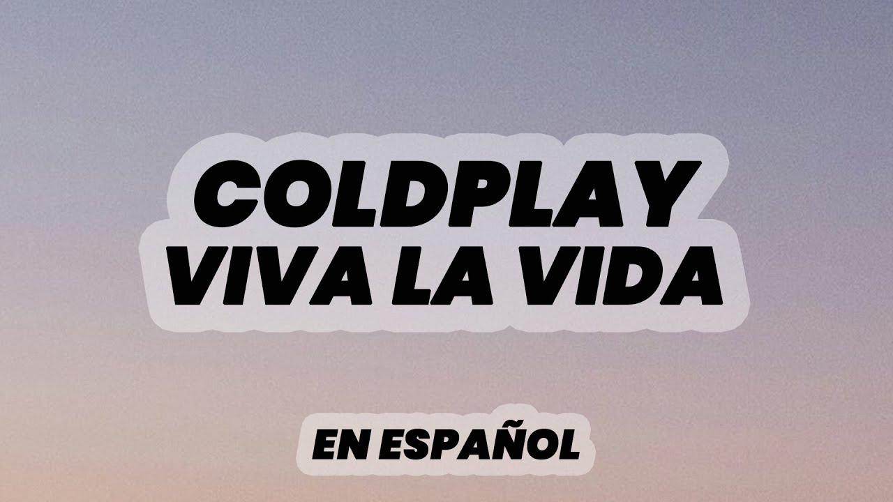Coldplay Viva La Vida Lyrics Español