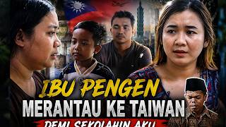 IBU NEKAT MERANTAU KE TAIWAN Demi Sekolahin Aku… 😭 | Wong Ndeso Episode 3