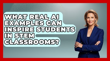 What Real AI Examples Can Inspire Students In STEM Classrooms? - Safe AI for The Classroom