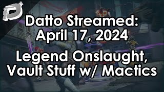 Datto Stream: Legend Onslaught Grinding, Mactics Vault Cleaning - April 17, 2024