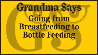 Going From Breastfeed To Bottle Feeding - Grandma Says Podcast