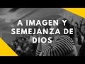 A Imagen y Semejanza de Dios | Pastor Victor Tiburcio