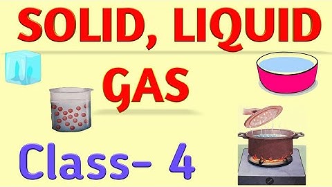 SOLID, LIQUID and GAS || Class- 4