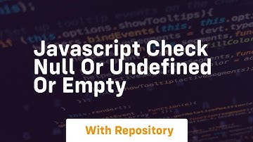 javascript check null or undefined or empty