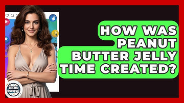 How Was Peanut Butter Jelly Time Created? - Trend Unwrapper