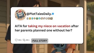 AITA for taking my niece on vacation after her parents planned one without her? | Reddit Stories