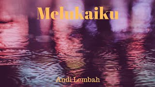 Andi Lembah - Melukaiku (Official Lyric Video)