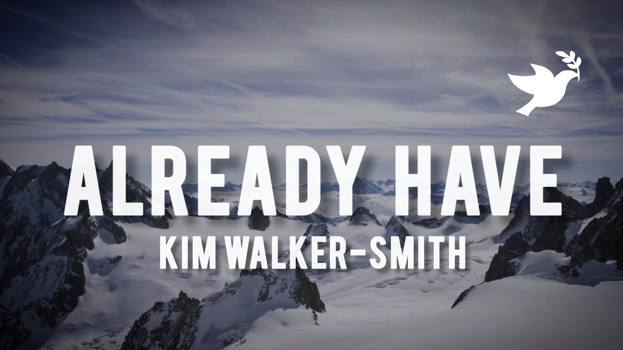 Kim Walker-Smith - Already Have (Bear's Song) | Lyrics
