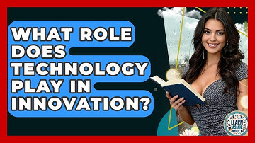 What Role Does Technology Play In Innovation? - Learn As An Adult