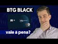Cartão de Crédito BTG Pactual Black? É o melhor?
