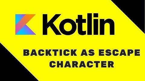 #38 Kotlin Tutorial | Backtick As Escape Character