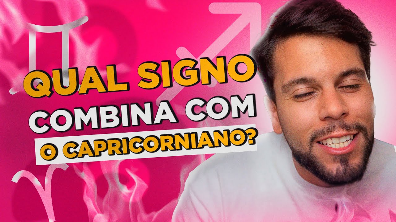 QUAIS SIGNOS QUE COMBINAM COM CAPRICÓRNIO?