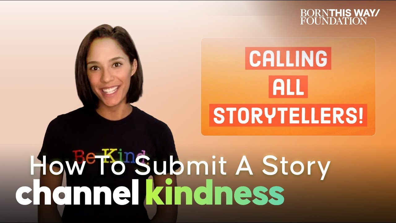 How to Share Your Story on Born This Way Foundation's Storytelling Platform Channel Kindness