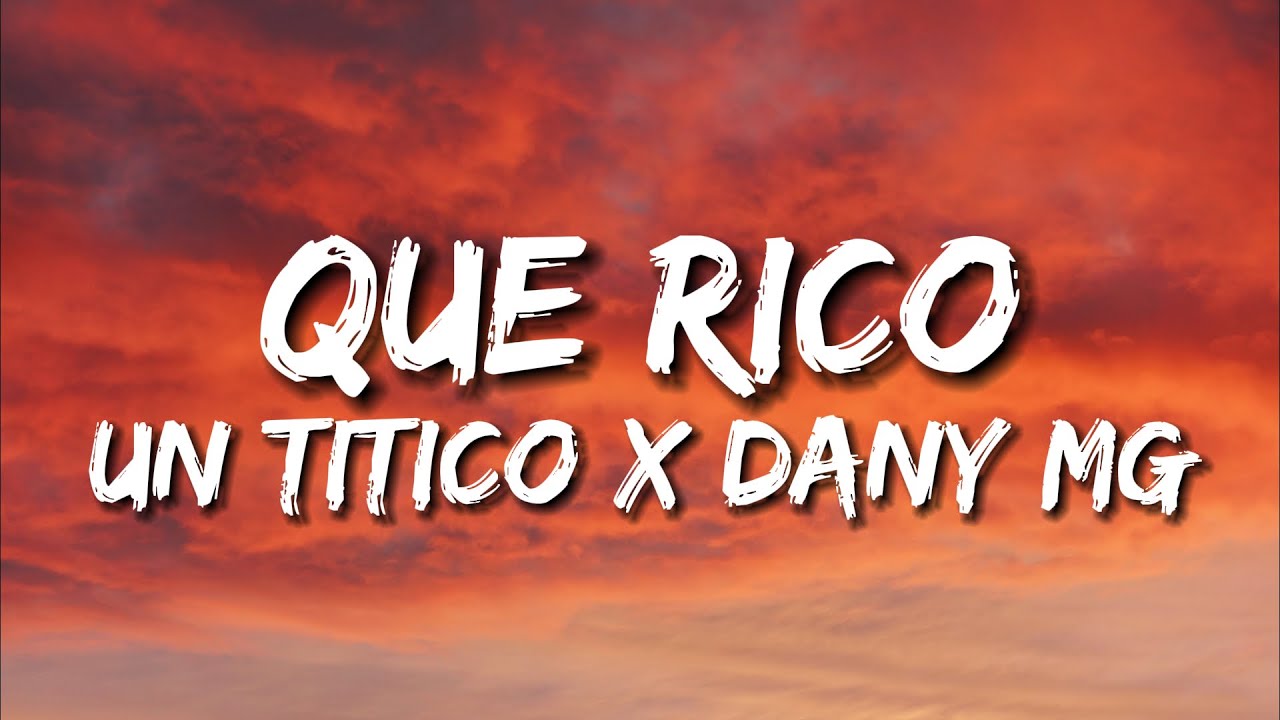 Que Rico - Un Titico x El Dany MG ( Letra ) - YouTube