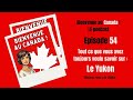 54. Le Yukon : tout ce qu'il faut savoir avant de s'y installer !