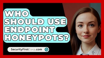 Who Should Use Endpoint Honeypots? - SecurityFirstCorp.com